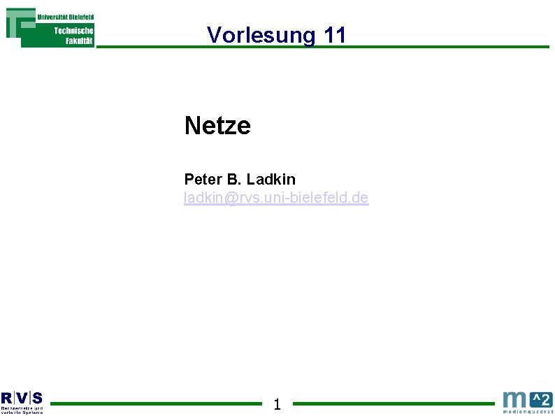Vorlesung 11 Netze Peter B. Ladkin ladkin@rvs. uni-bielefeld. de Sommersemester 2001 1 