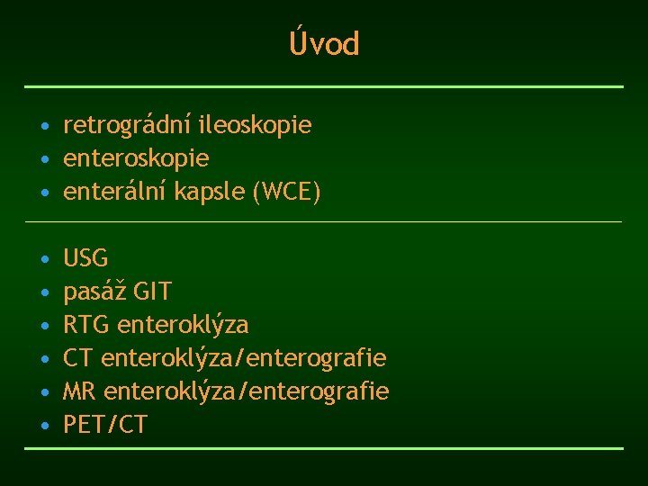 Úvod • retrográdní ileoskopie • enterální kapsle (WCE) • • • USG pasáž GIT