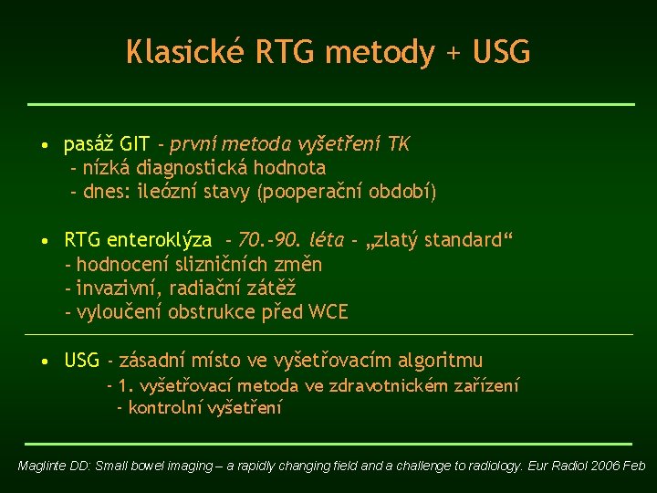 Klasické RTG metody + USG • pasáž GIT - první metoda vyšetření TK -