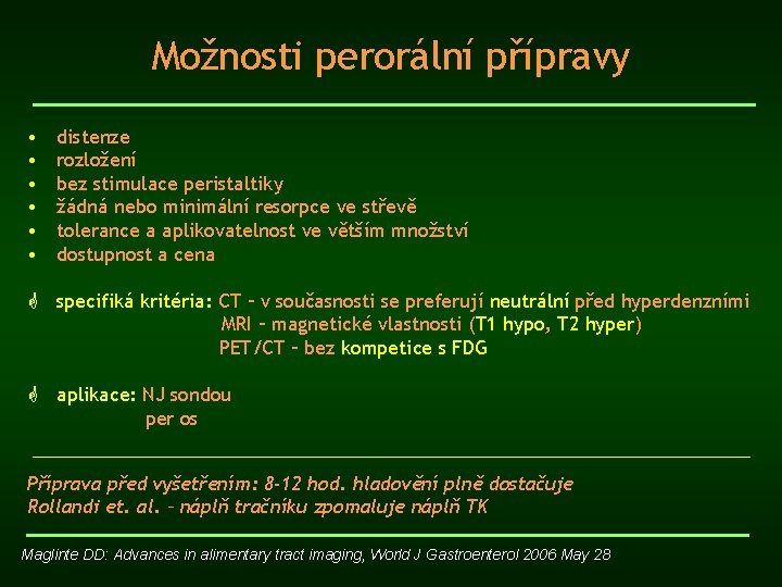Možnosti perorální přípravy • • • distenze rozložení bez stimulace peristaltiky žádná nebo minimální