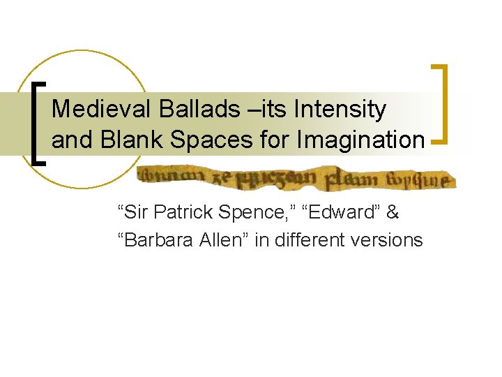 Medieval Ballads –its Intensity and Blank Spaces for Imagination “Sir Patrick Spence, ” “Edward”
