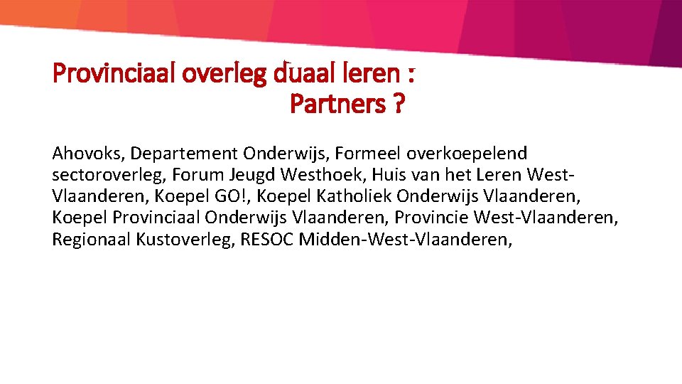 Provinciaal overleg duaal leren : Partners ? Ahovoks, Departement Onderwijs, Formeel overkoepelend sectoroverleg, Forum