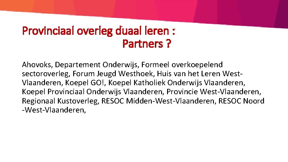 Provinciaal overleg duaal leren : Partners ? Ahovoks, Departement Onderwijs, Formeel overkoepelend sectoroverleg, Forum