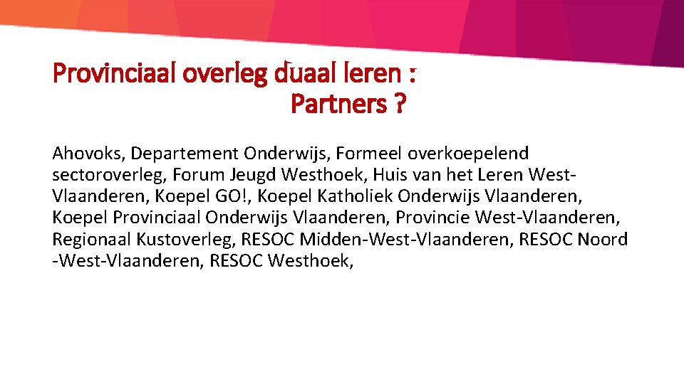 Provinciaal overleg duaal leren : Partners ? Ahovoks, Departement Onderwijs, Formeel overkoepelend sectoroverleg, Forum