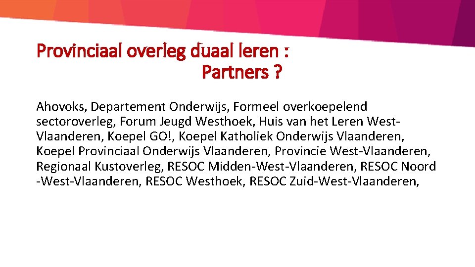 Provinciaal overleg duaal leren : Partners ? Ahovoks, Departement Onderwijs, Formeel overkoepelend sectoroverleg, Forum