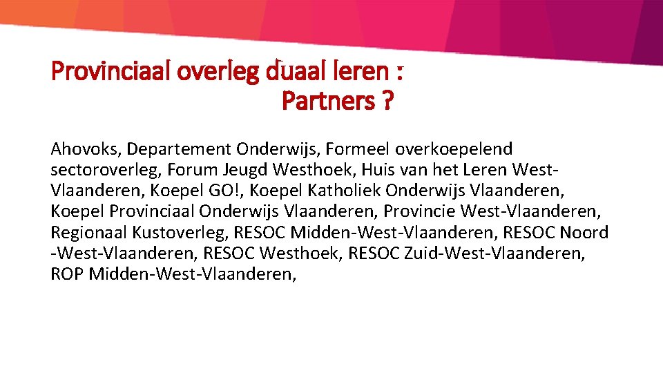 Provinciaal overleg duaal leren : Partners ? Ahovoks, Departement Onderwijs, Formeel overkoepelend sectoroverleg, Forum