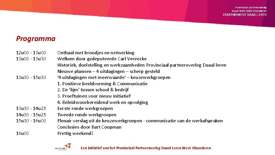 Provinciaal partneroverleg duaal leren West-Vlaanderen STARTMOMENT DUAAL LEREN Programma 12 u 00 - 13