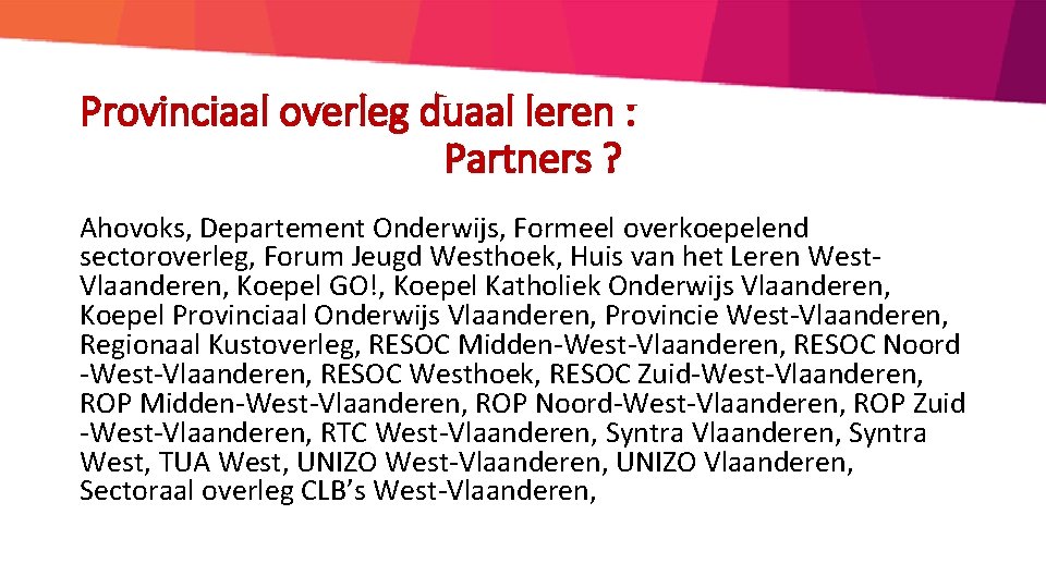 Provinciaal overleg duaal leren : Partners ? Ahovoks, Departement Onderwijs, Formeel overkoepelend sectoroverleg, Forum