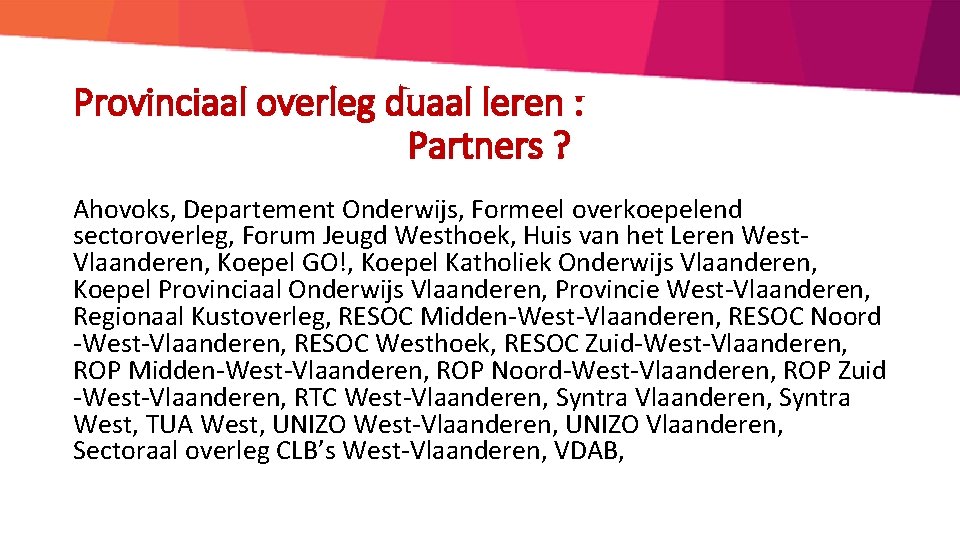 Provinciaal overleg duaal leren : Partners ? Ahovoks, Departement Onderwijs, Formeel overkoepelend sectoroverleg, Forum