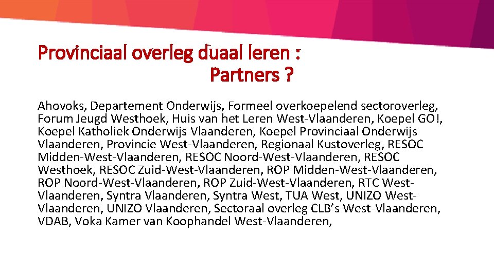 Provinciaal overleg duaal leren : Partners ? Ahovoks, Departement Onderwijs, Formeel overkoepelend sectoroverleg, Forum