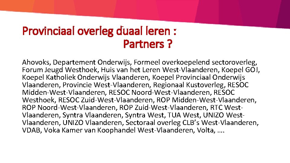 Provinciaal overleg duaal leren : Partners ? Ahovoks, Departement Onderwijs, Formeel overkoepelend sectoroverleg, Forum