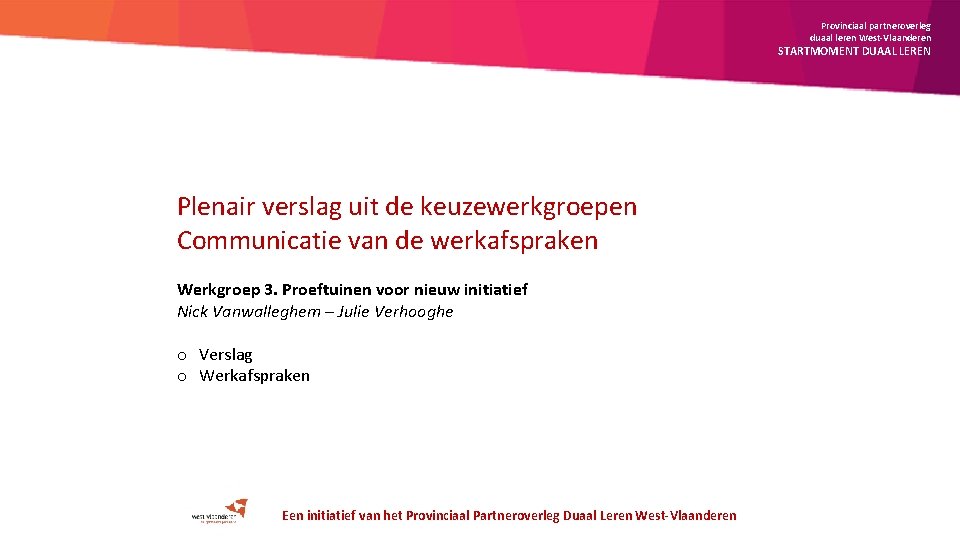 Provinciaal partneroverleg duaal leren West-Vlaanderen STARTMOMENT DUAAL LEREN Plenair verslag uit de keuzewerkgroepen Communicatie