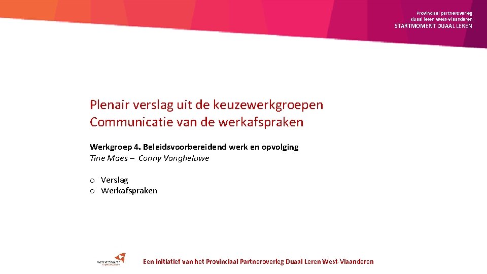 Provinciaal partneroverleg duaal leren West-Vlaanderen STARTMOMENT DUAAL LEREN Plenair verslag uit de keuzewerkgroepen Communicatie