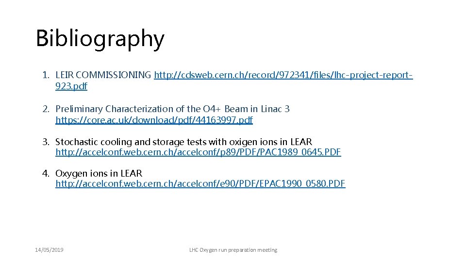 Bibliography 1. LEIR COMMISSIONING http: //cdsweb. cern. ch/record/972341/files/lhc-project-report 923. pdf 2. Preliminary Characterization of