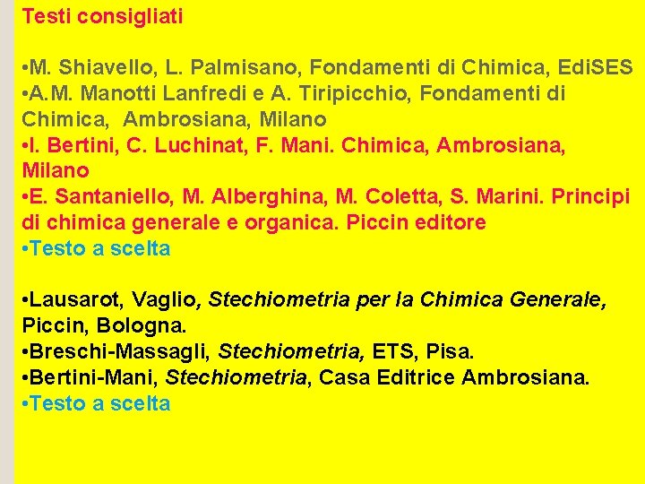 Testi consigliati • M. Shiavello, L. Palmisano, Fondamenti di Chimica, Edi. SES • A.