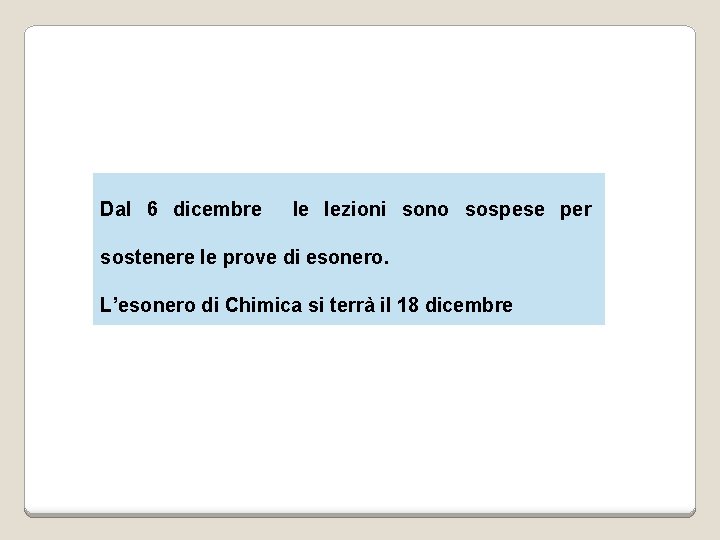 Dal 6 dicembre le lezioni sono sospese per sostenere le prove di esonero. L’esonero