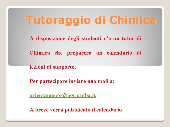 Tutoraggio di Chimica A disposizione degli studenti c’è un tutor di Chimica che preparerà