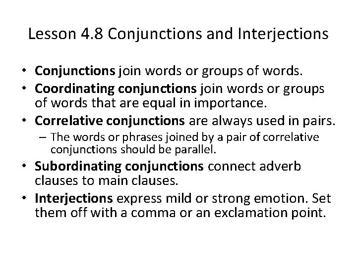 Lesson 4. 8 Conjunctions and Interjections • Conjunctions join words or groups of words.