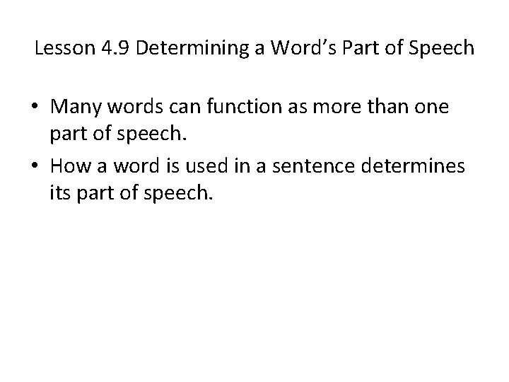 Lesson 4. 9 Determining a Word’s Part of Speech • Many words can function