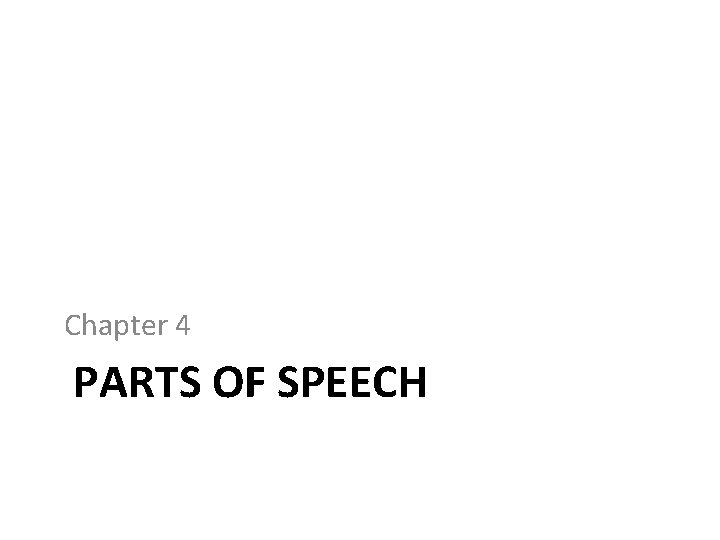 Chapter 4 PARTS OF SPEECH 