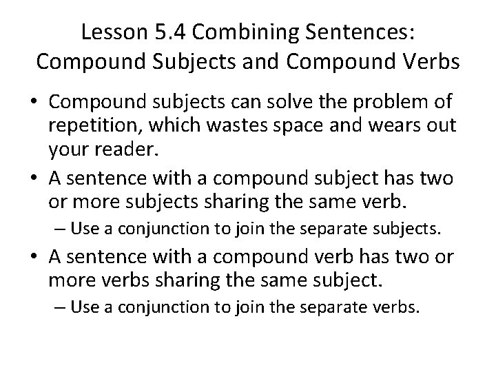 Lesson 5. 4 Combining Sentences: Compound Subjects and Compound Verbs • Compound subjects can