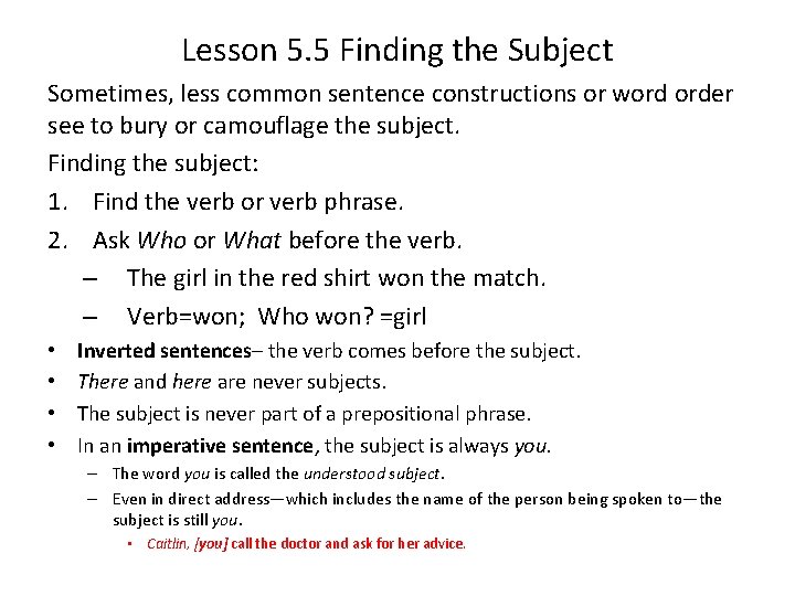 Lesson 5. 5 Finding the Subject Sometimes, less common sentence constructions or word order