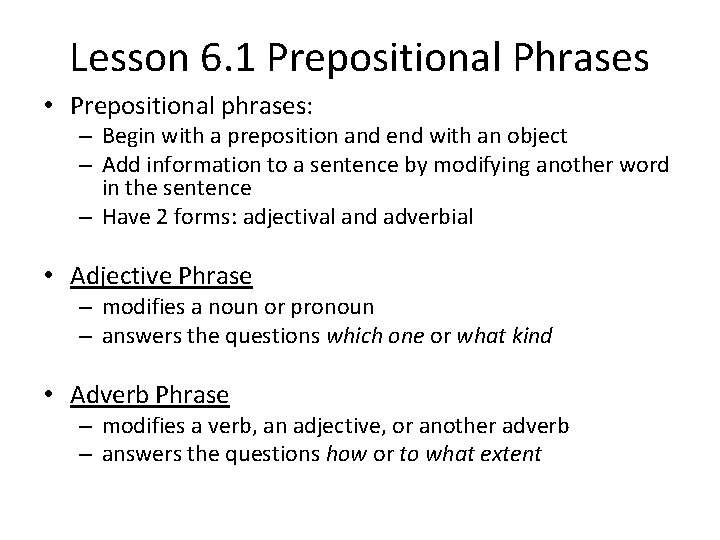 Lesson 6. 1 Prepositional Phrases • Prepositional phrases: – Begin with a preposition and