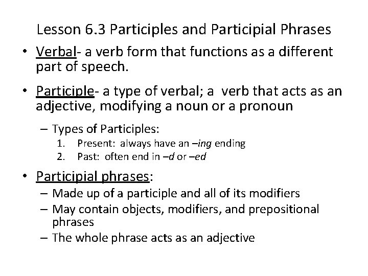 Lesson 6. 3 Participles and Participial Phrases • Verbal- a verb form that functions