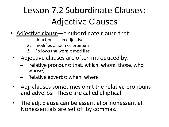 Lesson 7. 2 Subordinate Clauses: Adjective Clauses • Adjective clause—a subordinate clause that: 1.