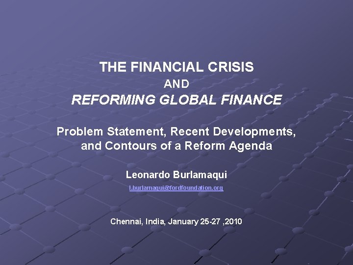 THE FINANCIAL CRISIS AND REFORMING GLOBAL FINANCE Problem Statement, Recent Developments, and Contours of