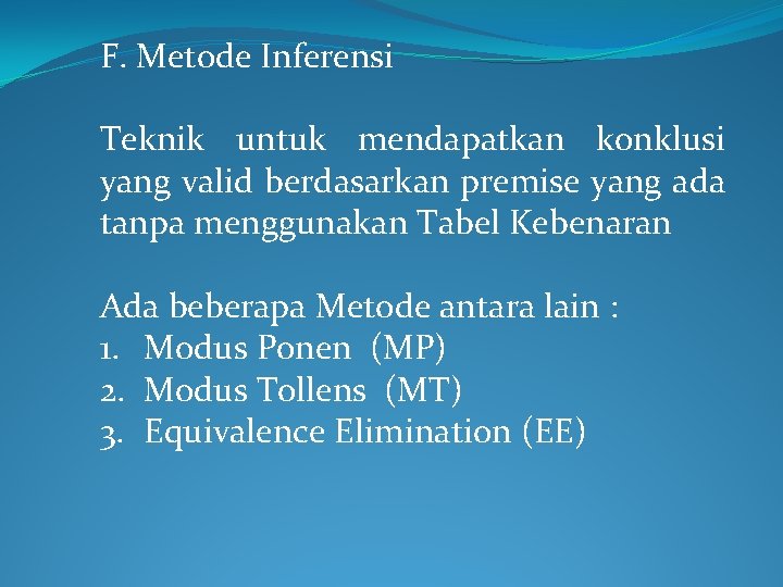 F. Metode Inferensi Teknik untuk mendapatkan konklusi yang valid berdasarkan premise yang ada tanpa F. Metode Inferensi Teknik untuk mendapatkan konklusi yang valid berdasarkan premise yang ada tanpa