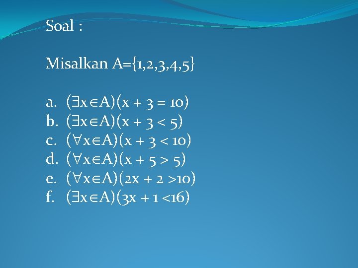 Soal : Misalkan A={1, 2, 3, 4, 5} a. b. c. d. e. f. Soal : Misalkan A={1, 2, 3, 4, 5} a. b. c. d. e. f.