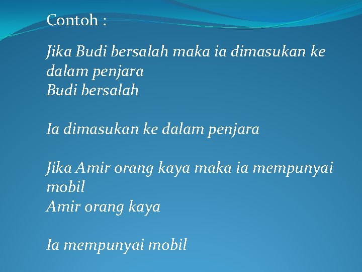 Contoh : Jika Budi bersalah maka ia dimasukan ke dalam penjara Budi bersalah Ia Contoh : Jika Budi bersalah maka ia dimasukan ke dalam penjara Budi bersalah Ia