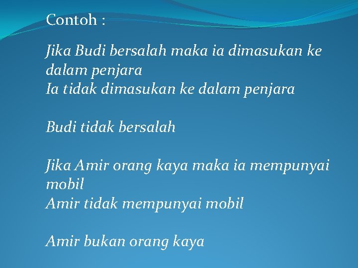 Contoh : Jika Budi bersalah maka ia dimasukan ke dalam penjara Ia tidak dimasukan Contoh : Jika Budi bersalah maka ia dimasukan ke dalam penjara Ia tidak dimasukan