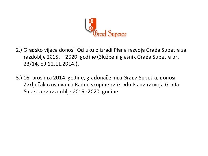 2. ) Gradsko vijeće donosi Odluku o izradi Plana razvoja Grada Supetra za razdoblje