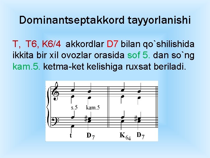 Dominantseptakkord tayyorlanishi T, T 6, K 6/4 akkordlar D 7 bilan qo`shilishida ikkita bir