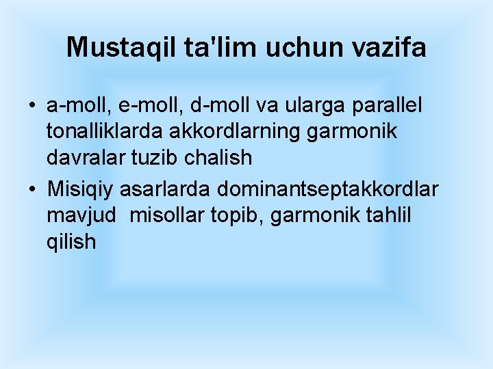 Mustaqil ta'lim uchun vazifa • a-moll, e-moll, d-moll va ularga parallel tonalliklarda akkordlarning garmonik