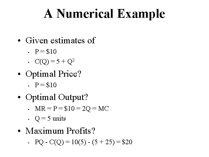 A Numerical Example • Given estimates of • • P = $10 C(Q) =