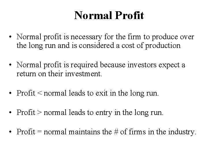 Normal Profit • Normal profit is necessary for the firm to produce over the