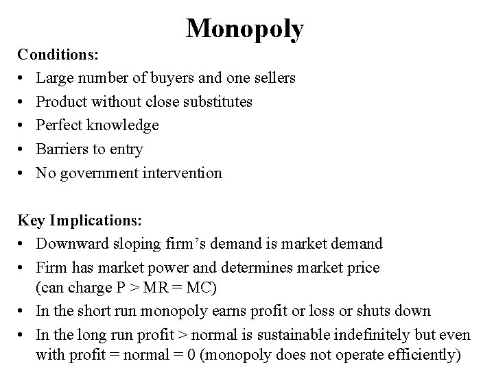 Monopoly Conditions: • Large number of buyers and one sellers • Product without close