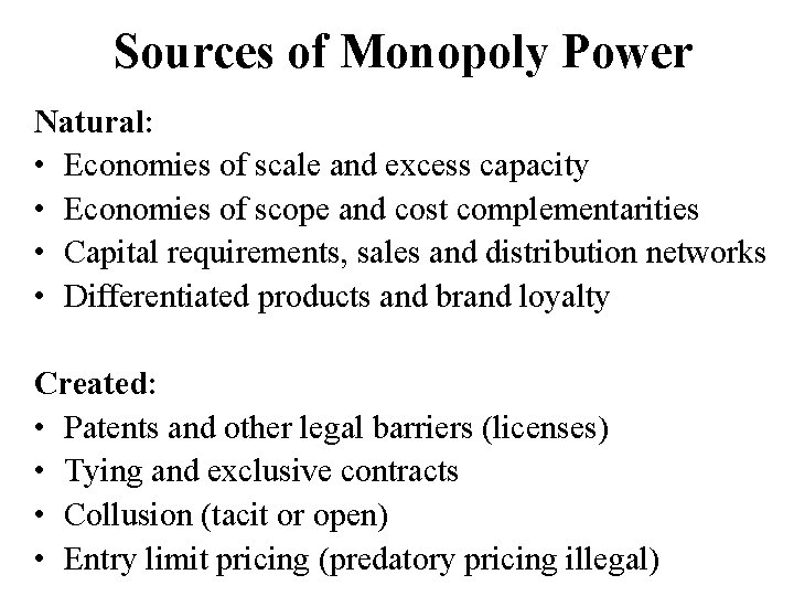Sources of Monopoly Power Natural: • Economies of scale and excess capacity • Economies
