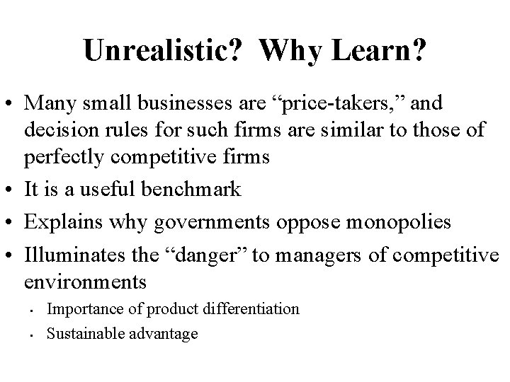 Unrealistic? Why Learn? • Many small businesses are “price-takers, ” and decision rules for