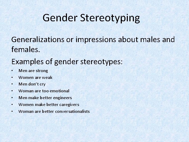 Gender Stereotyping Generalizations or impressions about males and females. Examples of gender stereotypes: •