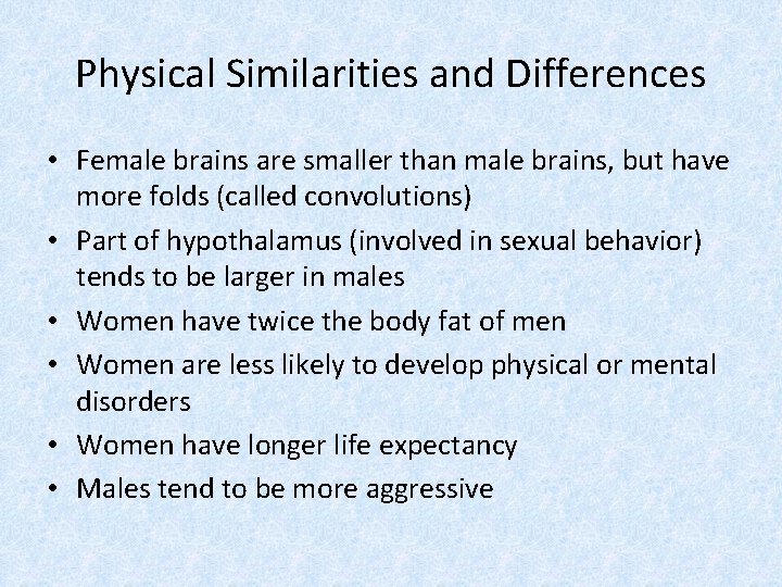 Physical Similarities and Differences • Female brains are smaller than male brains, but have