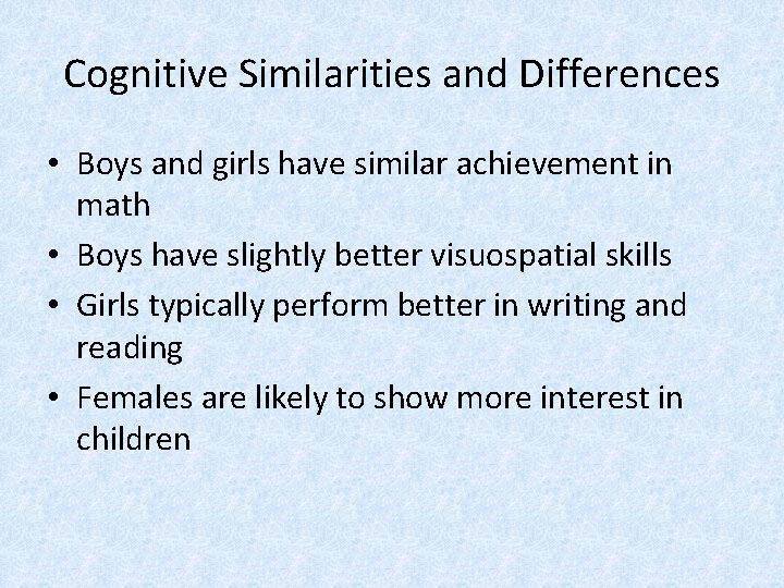Cognitive Similarities and Differences • Boys and girls have similar achievement in math •