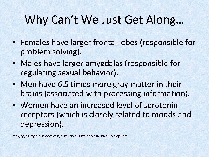 Why Can’t We Just Get Along… • Females have larger frontal lobes (responsible for