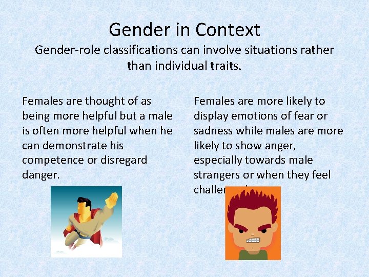 Gender in Context Gender-role classifications can involve situations rather than individual traits. Females are
