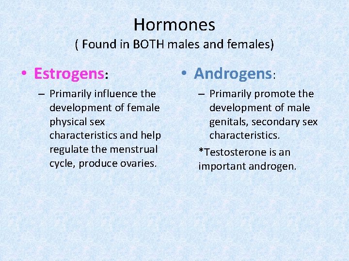 Hormones ( Found in BOTH males and females) • Estrogens: – Primarily influence the