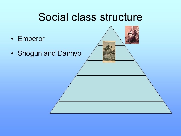 Social class structure • Emperor • Shogun and Daimyo 