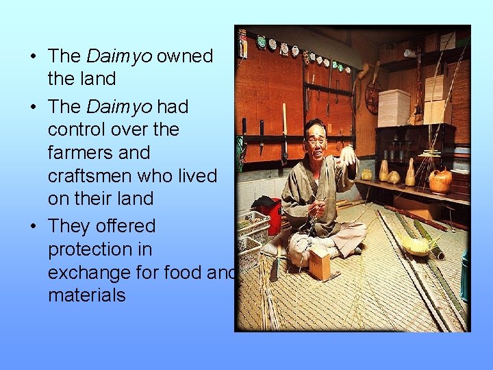  • The Daimyo owned the land • The Daimyo had control over the